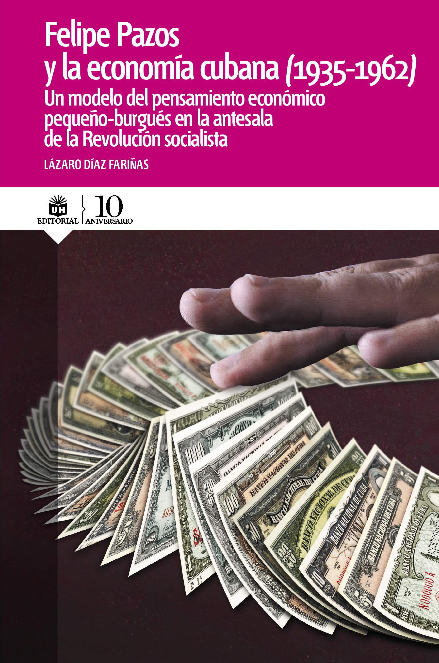  Felipe Pazos y la economía cubana (1935-1962). Un modelo del pensamiento económico pequeño-burgués en la antesala de la revolución socialista. (Ebook)